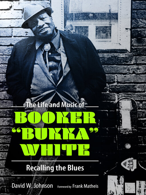 Title details for The Life and Music of Booker "Bukka" White by David W. Johnson - Available